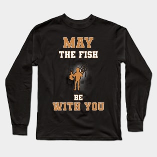 May The Fish Be With You Long Sleeve T-Shirt